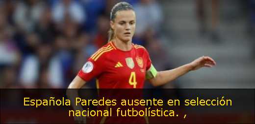 Española Paredes ausente en selección nacional futbolística. 