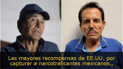 Las mayores recompensas de EE.UU. por capturar a narcotraficantes mexicanos