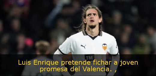 Luis Enrique pretende fichar a joven promesa del Valencia. 