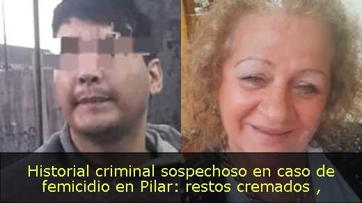 Historial criminal sospechoso en caso de femicidio en Pilar: restos cremados 