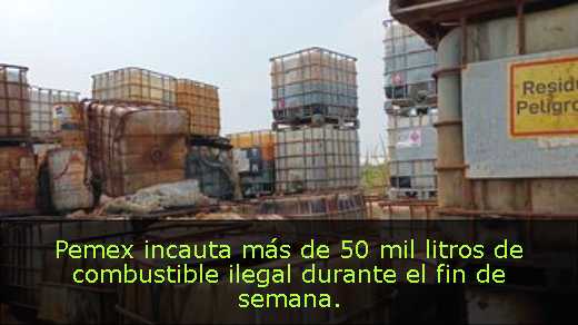 Pemex incauta más de 50 mil litros de combustible ilegal durante el fin de semana. 