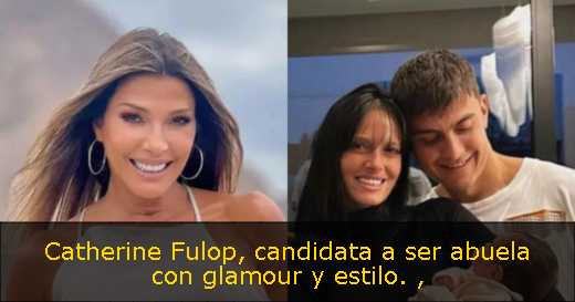 Catherine Fulop, candidata a ser abuela con glamour y estilo. 