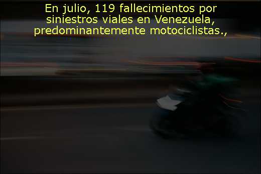 En julio, 119 fallecimientos por siniestros viales en Venezuela, predominantemente motociclistas