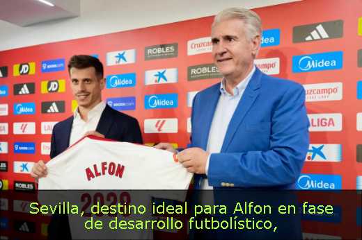 Sevilla, destino ideal para Alfon en fase de desarrollo futbolístico