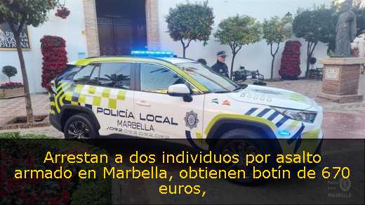 Arrestan a dos individuos por asalto armado en Marbella, obtienen botín de 670 euros