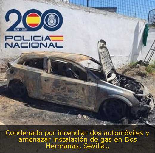 Condenado por incendiar dos automóviles y amenazar instalación de gas en Dos Hermanas, Sevilla