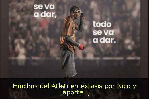 Hinchas del Atleti en éxtasis por Nico y Laporte. 