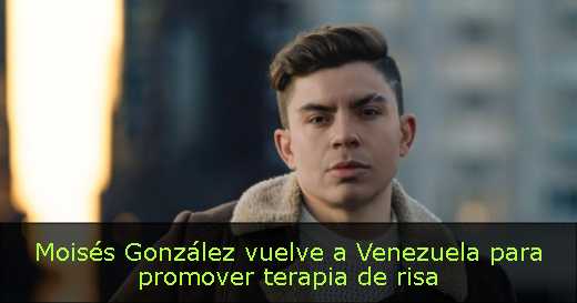 Moisés González vuelve a Venezuela para promover terapia de risa 