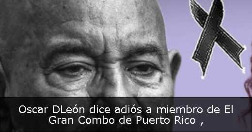 Oscar DLeón dice adiós a miembro de El Gran Combo de Puerto Rico 