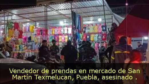 Vendedor de prendas en mercado de San Martín Texmelucan, Puebla, asesinado 