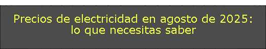 Precios de electricidad en agosto de 2025: lo que necesitas saber 