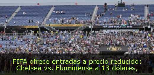 FIFA ofrece entradas a precio reducido: Chelsea vs. Fluminense a 13 dólares