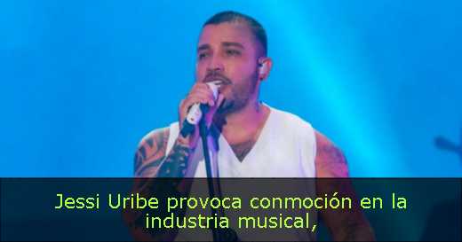 Jessi Uribe provoca conmoción en la industria musical