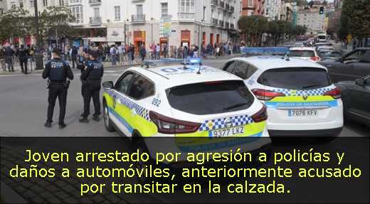 Joven arrestado por agresión a policías y daños a automóviles, anteriormente acusado por transitar en la calzada