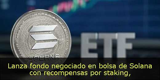 Lanza fondo negociado en bolsa de Solana con recompensas por staking