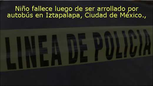 Niño fallece luego de ser arrollado por autobús en Iztapalapa, Ciudad de México