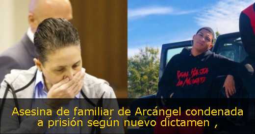Asesina de familiar de Arcángel condenada a prisión según nuevo dictamen 