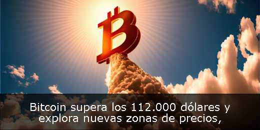 Bitcoin supera los 112.000 dólares y explora nuevas zonas de precios