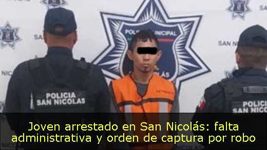 Joven arrestado en San Nicolás: falta administrativa y orden de captura por robo 