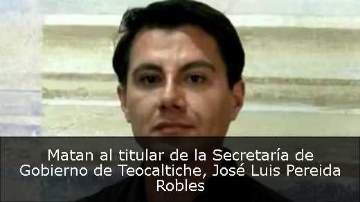 Matan al titular de la Secretaría de Gobierno de Teocaltiche, José Luis Pereida Robles 