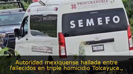 Autoridad mexiquense hallada entre fallecidos en triple homicidio Tolcayuca