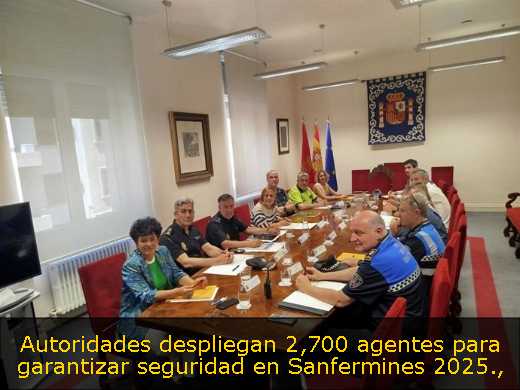 Autoridades despliegan 2,700 agentes para garantizar seguridad en Sanfermines 2025
