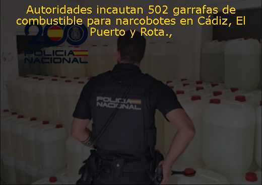 Autoridades incautan 502 garrafas de combustible para narcobotes en Cádiz, El Puerto y Rota