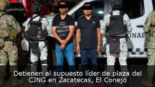 Detienen al supuesto líder de plaza del CJNG en Zacatecas, El Conejo