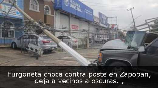 Furgoneta choca contra poste en Zapopan, deja a vecinos a oscuras. 