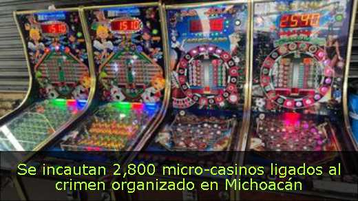 Se incautan 2,800 micro-casinos ligados al crimen organizado en Michoacán 