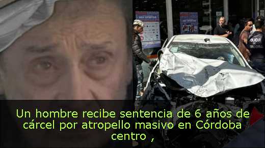 Un hombre recibe sentencia de 6 años de cárcel por atropello masivo en Córdoba centro 