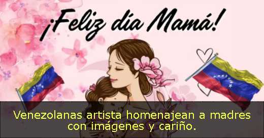 Venezolanas artista homenajean a madres con imágenes y cariño. 