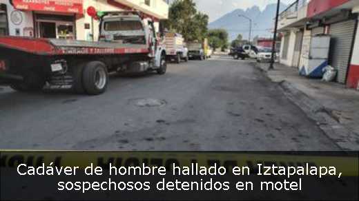Cadáver de hombre hallado en Iztapalapa, sospechosos detenidos en motel 