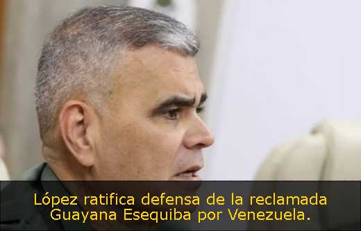 López ratifica defensa de la reclamada Guayana Esequiba por Venezuela. 