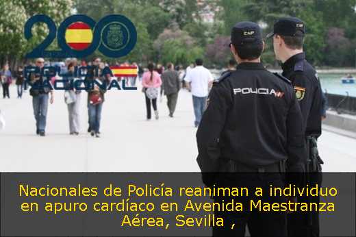 Nacionales de Policía reaniman a individuo en apuro cardíaco en Avenida Maestranza Aérea, Sevilla 