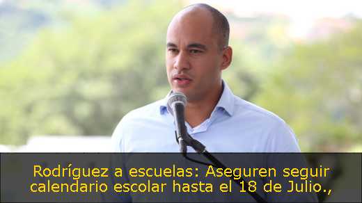 Rodríguez a escuelas: Aseguren seguir calendario escolar hasta el 18 de Julio