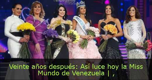 Veinte años después: Así luce hoy la Miss Mundo de Venezuela | 