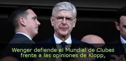Wenger defiende el Mundial de Clubes frente a las opiniones de Klopp