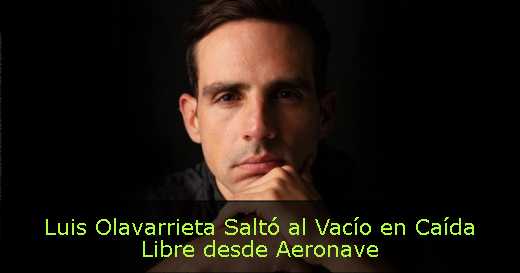 Luis Olavarrieta Saltó al Vacío en Caída Libre desde Aeronave