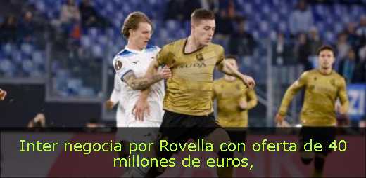 Inter negocia por Rovella con oferta de 40 millones de euros