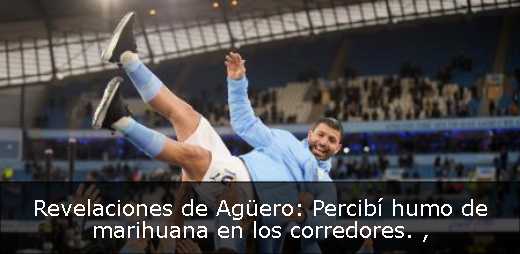 Revelaciones de Agüero: Percibí humo de marihuana en los corredores. 