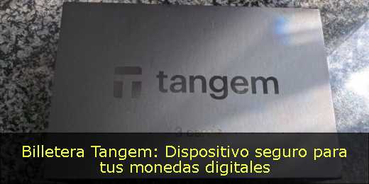 Billetera Tangem: Dispositivo seguro para tus monedas digitales