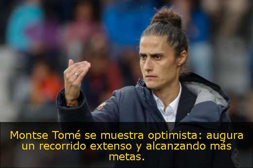 Montse Tomé se muestra optimista: augura un recorrido extenso y alcanzando más metas. 