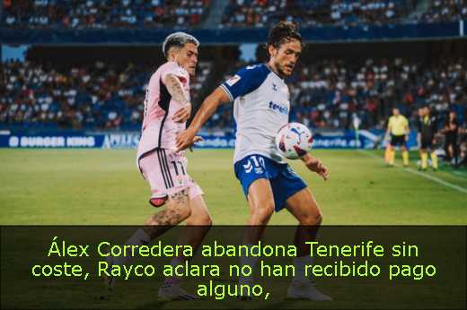Álex Corredera abandona Tenerife sin coste, Rayco aclara no han recibido pago alguno