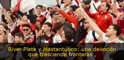 River Plate y Mastantuono: una devoción que trasciende fronteras 