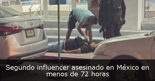 Segundo influencer asesinado en México en menos de 72 horas 