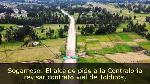 Sogamoso: El alcalde pide a la Contraloría revisar contrato vial de Tolditos