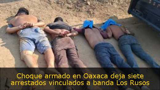 Choque armado en Oaxaca deja siete arrestados vinculados a banda Los Rusos