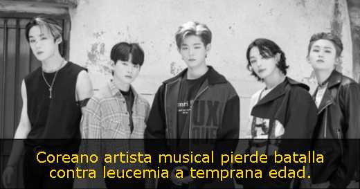 Coreano artista musical pierde batalla contra leucemia a temprana edad. 