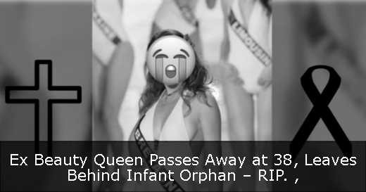 Ex Beauty Queen Passes Away at 38, Leaves Behind Infant Orphan – RIP. 